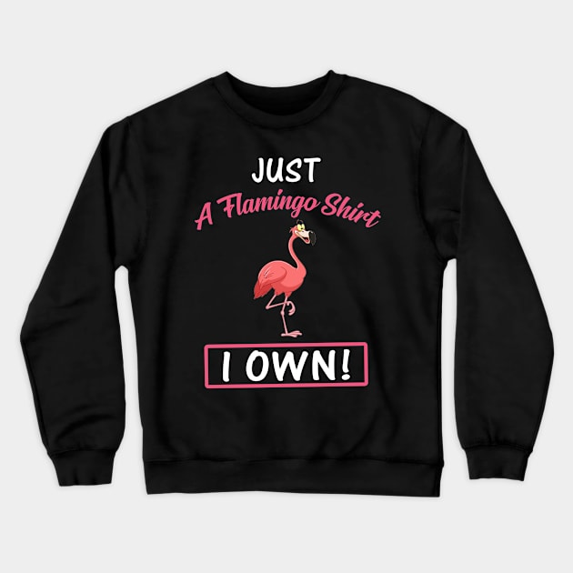 Just A Flamingo Shirt I Own Funny Crewneck Sweatshirt by Bensonn